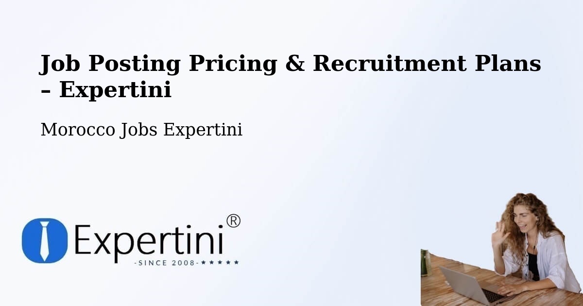 Job Posting Pricing & Recruitment Plans – Aïn Leuh - Aïn Leuh, Morocco Jobs Expertini